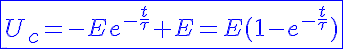 5$ \blue \fbox{U_c=-Ee^{-\frac{t}{\tau}}+E=E(1-e^{-\frac{t}{\tau}})}